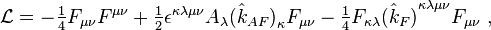 {\mathcal  {L}}=-\textstyle {1 \over 4}F_{{\mu \nu }}F^{{\mu \nu }}+\textstyle {1 \over 2}\epsilon ^{{\kappa \lambda \mu \nu }}A_{\lambda }{({\hat  k}_{{AF}})}_{\kappa }F_{{\mu \nu }}-\textstyle {1 \over 4}F_{{\kappa \lambda }}{({\hat  k}_{F})}^{{\kappa \lambda \mu \nu }}F_{{\mu \nu }}\ ,