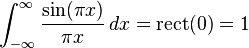 \int _{{-\infty }}^{\infty }{\frac  {\sin(\pi x)}{\pi x}}\,dx={\mathrm  {rect}}(0)=1\,\!