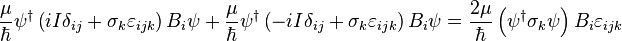 {\frac  {\mu }{\hbar }}\psi ^{\dagger }\left(iI\delta _{{ij}}+\sigma _{k}\varepsilon _{{ijk}}\right)B_{i}\psi +{\frac  {\mu }{\hbar }}\psi ^{\dagger }\left(-iI\delta _{{ij}}+\sigma _{k}\varepsilon _{{ijk}}\right)B_{i}\psi ={\frac  {2\mu }{\hbar }}\left(\psi ^{\dagger }\sigma _{k}\psi \right)B_{i}\varepsilon _{{ijk}}