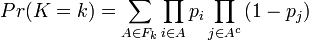 Pr(K=k)=\sum \limits _{{A\in {{F}_{{k}}}}}{\prod \limits _{{i\in A}}{{{p}_{{i}}}}\prod \limits _{{j\in {{A}^{{c}}}}}{(1-{{p}_{{j}}})}}