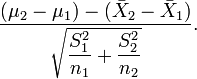 {\frac  {(\mu _{2}-\mu _{1})-({\bar  X}_{2}-{\bar  X}_{1})}{\displaystyle {\sqrt  {{\frac  {S_{1}^{2}}{n_{1}}}+{\frac  {S_{2}^{2}}{n_{2}}}}}}}.