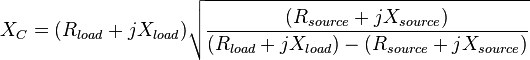 X_{C}=(R_{{load}}+jX_{{load}}){\sqrt  {{\frac  {(R_{{source}}+jX_{{source}})}{(R_{{load}}+jX_{{load}})-(R_{{source}}+jX_{{source}})}}}}