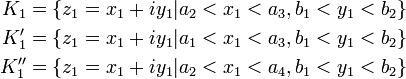 {\begin{aligned}K_{1}&=\{z_{1}=x_{1}+iy_{1}|a_{2}<x_{1}<a_{3},b_{1}<y_{1}<b_{2}\}\\K_{1}'&=\{z_{1}=x_{1}+iy_{1}|a_{1}<x_{1}<a_{3},b_{1}<y_{1}<b_{2}\}\\K_{1}''&=\{z_{1}=x_{1}+iy_{1}|a_{2}<x_{1}<a_{4},b_{1}<y_{1}<b_{2}\}\end{aligned}}