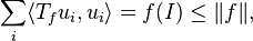 \sum _{i}\langle T_{f}u_{i},u_{i}\rangle =f(I)\leq \|f\|,