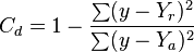 C_{d}=1-{\sum (y-Y_{r})^{2} \over \sum (y-Y_{a})^{2}}