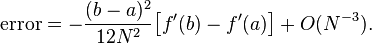 {\text{error}}=-{\frac  {(b-a)^{2}}{12N^{2}}}{\big [}f'(b)-f'(a){\big ]}+O(N^{{-3}}).