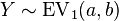 Y\sim \operatorname {EV}_{1}(a,b)