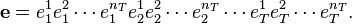 {\mathbf  {e}}=e_{1}^{1}e_{1}^{2}\cdots e_{1}^{{n_{T}}}e_{2}^{1}e_{2}^{2}\cdots e_{2}^{{n_{T}}}\cdots e_{T}^{1}e_{T}^{2}\cdots e_{T}^{{n_{T}}}.