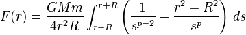 F(r)={\frac  {GMm}{4r^{2}R}}\int _{{r-R}}^{{r+R}}\left({\frac  {1}{s^{{p-2}}}}+{\frac  {r^{2}-R^{2}}{s^{p}}}\right)\,ds