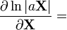 {\frac  {\partial \ln |a{\mathbf  {X}}|}{\partial {\mathbf  {X}}}}=