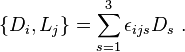 \left\{D_{{i}},L_{{j}}\right\}=\sum _{{s=1}}^{{3}}\epsilon _{{ijs}}D_{{s}}~.