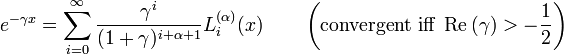 e^{{-\gamma x}}=\sum _{{i=0}}^{\infty }{\frac  {\gamma ^{i}}{(1+\gamma )^{{i+\alpha +1}}}}L_{i}^{{(\alpha )}}(x)\qquad \left({\text{convergent iff }}\operatorname {Re}{(\gamma )}>-{\frac  {1}{2}}\right)