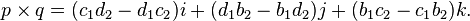 p\times q=(c_{1}d_{2}-d_{1}c_{2})i+(d_{1}b_{2}-b_{1}d_{2})j+(b_{1}c_{2}-c_{1}b_{2})k.