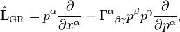 {\hat  {{\mathbf  {L}}}}_{{\mathrm  {GR}}}=p^{\alpha }{\frac  {\partial }{\partial x^{\alpha }}}-\Gamma ^{\alpha }{}_{{\beta \gamma }}p^{\beta }p^{\gamma }{\frac  {\partial }{\partial p^{\alpha }}},