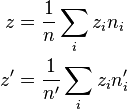 {\begin{aligned}z&={\frac  {1}{n}}\sum _{i}z_{i}n_{i}\\z'&={\frac  {1}{n'}}\sum _{i}z_{i}n'_{i}\end{aligned}}