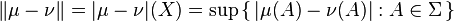 \|\mu -\nu \|=|\mu -\nu |(X)=\sup \left\{\,\left|\mu (A)-\nu (A)\right|:A\in \Sigma \,\right\}