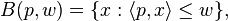 B(p,w)=\{x:\langle p,x\rangle \leq w\},