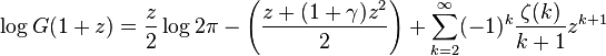 \log G(1+z)={\frac  {z}{2}}\log 2\pi -\left({\frac  {z+(1+\gamma )z^{2}}{2}}\right)+\sum _{{k=2}}^{{\infty }}(-1)^{k}{\frac  {\zeta (k)}{k+1}}z^{{k+1}}