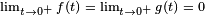 \scriptstyle \lim _{{t\to 0^{+}}}f(t)\;=\;\lim _{{t\to 0^{+}}}g(t)\;=\;0