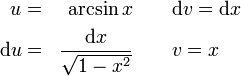 {\begin{aligned}u&{}=&\arcsin x&\quad \quad {\mathrm  {d}}v={\mathrm  {d}}x\\{\mathrm  {d}}u&{}=&{\frac  {{\mathrm  {d}}x}{{\sqrt  {1-x^{2}}}}}&\quad \quad {}v=x\end{aligned}}