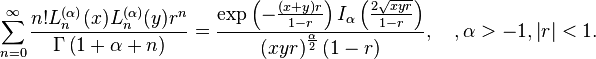 \sum _{{n=0}}^{{\infty }}{\frac  {n!L_{{n}}^{{(\alpha )}}(x)L_{{n}}^{{(\alpha )}}(y)r^{{n}}}{\Gamma \left(1+\alpha +n\right)}}={\frac  {\exp \left(-{\frac  {\left(x+y\right)r}{1-r}}\right)I_{{\alpha }}\left({\frac  {2{\sqrt  {xyr}}}{1-r}}\right)}{\left(xyr\right)^{{{\frac  {\alpha }{2}}}}\left(1-r\right)}},\quad ,\alpha >-1,\left|r\right|<1.