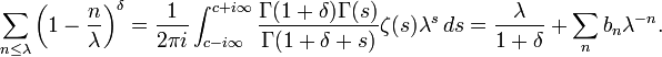 \sum _{{n\leq \lambda }}\left(1-{\frac  {n}{\lambda }}\right)^{\delta }={\frac  {1}{2\pi i}}\int _{{c-i\infty }}^{{c+i\infty }}{\frac  {\Gamma (1+\delta )\Gamma (s)}{\Gamma (1+\delta +s)}}\zeta (s)\lambda ^{s}\,ds={\frac  {\lambda }{1+\delta }}+\sum _{n}b_{n}\lambda ^{{-n}}.