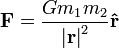 {\mathbf  {F}}={\frac  {Gm_{1}m_{2}}{\left|{\mathbf  {r}}\right|^{2}}}{\mathbf  {{\hat  {r}}}}\,\!