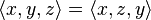 \langle x,y,z \rangle = \langle x,z,y \rangle