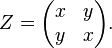 Z={\begin{pmatrix}x&y\\y&x\end{pmatrix}}.