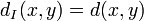 d_{I}(x,y)=d(x,y)\,