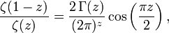 {\frac  {\zeta (1-z)}{\zeta (z)}}={\frac  {2\,\Gamma (z)}{(2\pi )^{{z}}}}\cos \left({\frac  {\pi z}{2}}\right),\,\!