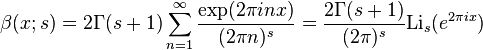 \beta (x;s)=2\Gamma (s+1)\sum _{{n=1}}^{\infty }{\frac  {\exp(2\pi inx)}{(2\pi n)^{s}}}={\frac  {2\Gamma (s+1)}{(2\pi )^{s}}}{\mbox{Li}}_{s}(e^{{2\pi ix}})