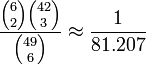 {\frac  {{6 \choose 2}{42 \choose 3}}{{49 \choose 6}}}\approx {\frac  {1}{81.207}}