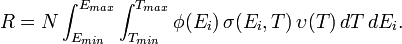 R=N\int _{{E_{{min}}}}^{{E_{{max}}}}\int _{{T_{{min}}}}^{{T_{{max}}}}\phi (E_{i})\,\sigma (E_{i},T)\,\upsilon (T)\,dT\,dE_{i}.