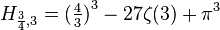 H_{{{\frac  {3}{4}},3}}={({\tfrac  {4}{3}})}^{3}-27\zeta (3)+\pi ^{3}