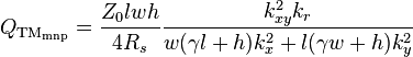 Q_{{{\rm {TM_{{mnp}}}}}}={\frac  {Z_{0}lwh}{4R_{s}}}{\frac  {k_{{xy}}^{2}k_{r}}{w(\gamma l+h)k_{x}^{2}+l(\gamma w+h)k_{y}^{2}}}