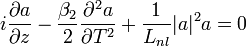 i{\frac  {\partial a}{\partial z}}-{\frac  {\beta _{2}}{2}}{\frac  {\partial ^{2}a}{\partial T^{2}}}+{\frac  {1}{L_{{nl}}}}|a|^{2}a=0