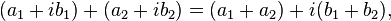 (a_{1}+ib_{1})+(a_{2}+ib_{2})=(a_{1}+a_{2})+i(b_{1}+b_{2}),