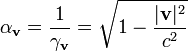 \alpha _{{{\mathbf  {v}}}}={\frac  {1}{\gamma _{{\mathbf  {v}}}}}={\sqrt  {1-{\frac  {|{\mathbf  {v}}|^{2}}{c^{2}}}}}