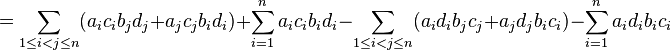 =\sum _{{1\leq i<j\leq n}}(a_{i}c_{i}b_{j}d_{j}+a_{j}c_{j}b_{i}d_{i})+\sum _{{i=1}}^{n}a_{i}c_{i}b_{i}d_{i}-\sum _{{1\leq i<j\leq n}}(a_{i}d_{i}b_{j}c_{j}+a_{j}d_{j}b_{i}c_{i})-\sum _{{i=1}}^{n}a_{i}d_{i}b_{i}c_{i}