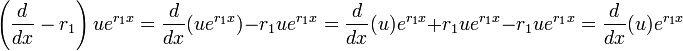 \left({\frac  {d}{dx}}-r_{{1}}\right)ue^{{r_{{1}}x}}={\frac  {d}{dx}}(ue^{{r_{{1}}x}})-r_{{1}}ue^{{r_{{1}}x}}={\frac  {d}{dx}}(u)e^{{r_{{1}}x}}+r_{{1}}ue^{{r_{{1}}x}}-r_{{1}}ue^{{r_{{1}}x}}={\frac  {d}{dx}}(u)e^{{r_{{1}}x}}