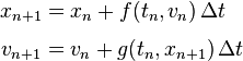 {\begin{aligned}x_{{n+1}}&=x_{n}+f(t_{n},v_{n})\,\Delta t\\[0.3em]v_{{n+1}}&=v_{n}+g(t_{n},x_{{n+1}})\,\Delta t\end{aligned}}