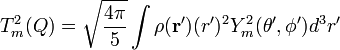 T_{m}^{2}(Q)={\sqrt  {{\dfrac  {4\pi }{5}}}}\int \rho ({\mathbf  {r}}^{{\prime }})(r^{\prime })^{2}Y_{m}^{2}(\theta ^{{\prime }},\phi ^{{\prime }})d^{3}r^{\prime }