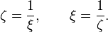 \zeta ={\frac  {1}{\xi }},\qquad \xi ={\frac  {1}{\zeta }}.
