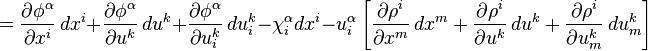 ={\frac  {\partial \phi ^{{\alpha }}}{\partial x^{{i}}}}\,dx^{{i}}+{\frac  {\partial \phi ^{{\alpha }}}{\partial u^{{k}}}}\,du^{{k}}+{\frac  {\partial \phi ^{{\alpha }}}{\partial u_{{i}}^{{k}}}}\,du_{{i}}^{{k}}-\chi _{{i}}^{{\alpha }}dx^{{i}}-u_{{i}}^{{\alpha }}\left[{\frac  {\partial \rho ^{{i}}}{\partial x^{{m}}}}\,dx^{{m}}+{\frac  {\partial \rho ^{{i}}}{\partial u^{{k}}}}\,du^{{k}}+{\frac  {\partial \rho ^{{i}}}{\partial u_{{m}}^{{k}}}}\,du_{{m}}^{{k}}\right]\,