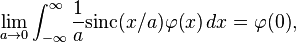 \lim _{{a\rightarrow 0}}\int _{{-\infty }}^{\infty }{\frac  {1}{a}}{\textrm  {sinc}}(x/a)\varphi (x)\,dx=\varphi (0),