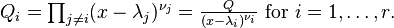 \textstyle Q_{i}=\prod _{{j\neq i}}(x-\lambda _{j})^{{\nu _{j}}}={\frac  {Q}{(x-\lambda _{i})^{{\nu _{i}}}}}{\text{ for }}i=1,\dots ,r.