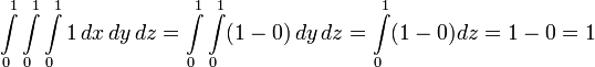 \int \limits _{0}^{1}\int \limits _{0}^{1}\int \limits _{0}^{1}1\,dx\,dy\,dz=\int \limits _{0}^{1}\int \limits _{0}^{1}(1-0)\,dy\,dz=\int \limits _{0}^{1}(1-0)dz=1-0=1