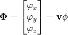 {\mathbf  {\Phi }}={\begin{bmatrix}\varphi _{x}\\\varphi _{y}\\\varphi _{z}\end{bmatrix}}={\mathbf  {v}}\phi 