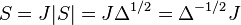 S=J|S|=J\Delta ^{{1/2}}=\Delta ^{{-1/2}}J